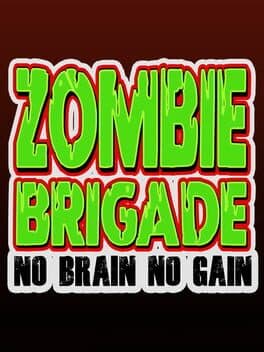 Zombie Brigade: No Brain No Gain